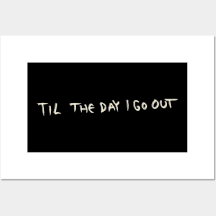 Til The Day I Go Out Posters and Art